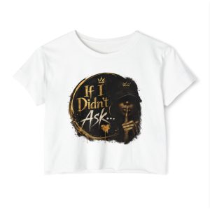 If I Didn't Ask Crop Top — Women's Festival Graphic Tee (Shh Design)