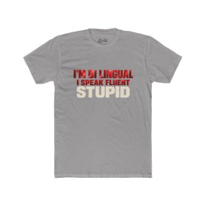 I'm Bilingual I Speak Fluent Stupid Tee