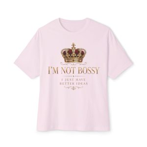 I'm Not Bossy Tee — "I Just Have Better Ideas" Oversized Boxy Shirt