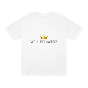 Well Behaved? Crown Graphic Tee — “That sounds terribly boring.” Slogan T-Shirt