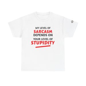 Sarcasm Depends On Your Stupidity T‑Shirt