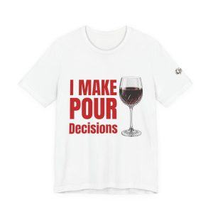 I Make Pour Decisions Wine T-Shirt – Funny Wine Lover Tee